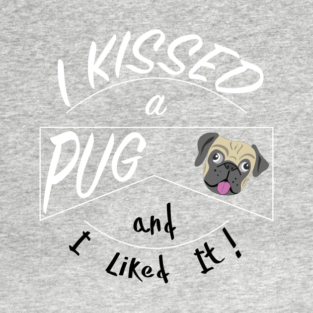 I Kissed a Pug and I Liked It design by bbreidenbach